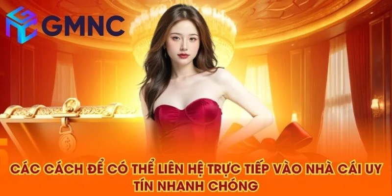 Các cách để có thể liên hệ trực tiếp vào NHÀ CÁI UY TÍN nhanh chóng