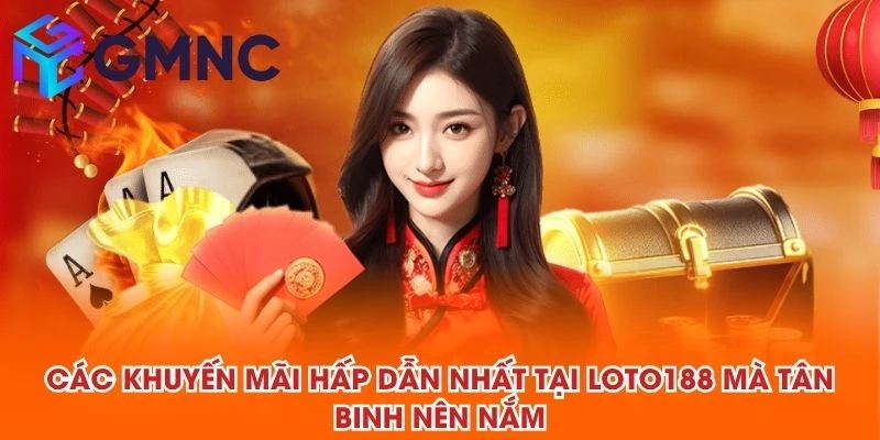 Các khuyến mãi hấp dẫn nhất tại LOTO188 mà tân binh nên nắm