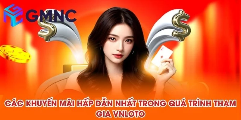 Các khuyến mãi hấp dẫn nhất trong quá trình tham gia VNLOTO