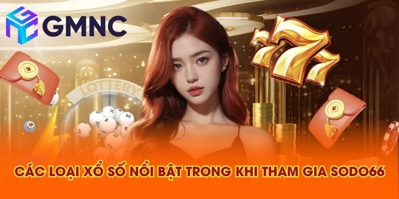 Các loại xổ số nổi bật trong khi tham gia SODO66