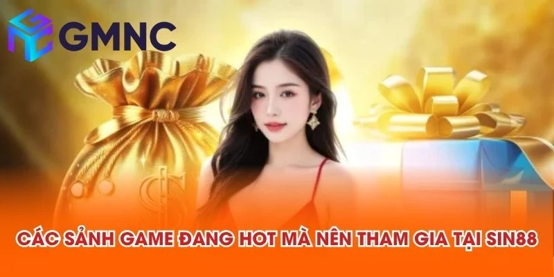 Các sảnh game đang hot mà nên tham gia tại SIN88
