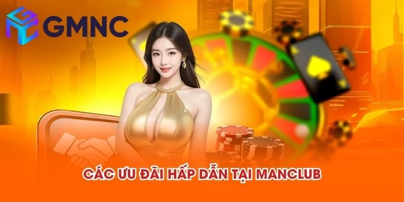 Các ưu đãi hấp dẫn tại MANCLUB