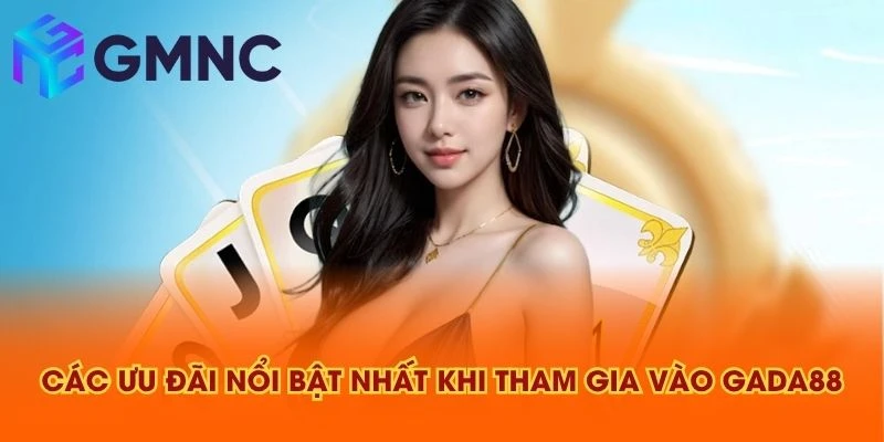 Các ưu đãi nổi bật nhất khi tham gia vào GADA88