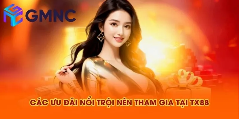 Các ưu đãi nổi trội nên tham gia tại TX88