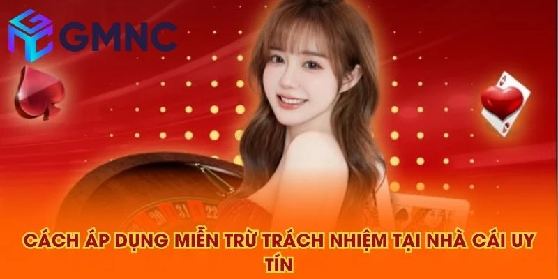 Cách áp dụng miễn trừ trách nhiệm tại NHÀ CÁI UY TÍN