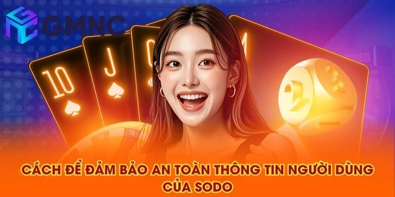 Cách để đảm bảo an toàn thông tin người dùng của SODO