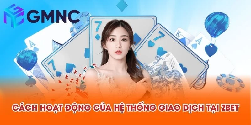 Cách hoạt động của hệ thống giao dịch tại ZBET