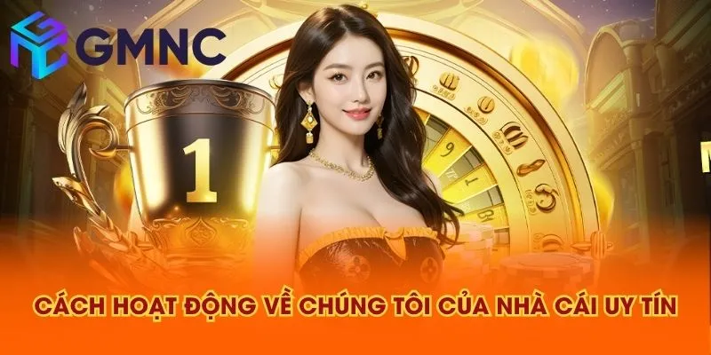 Cách hoạt động về chúng tôi của NHÀ CÁI UY TÍN