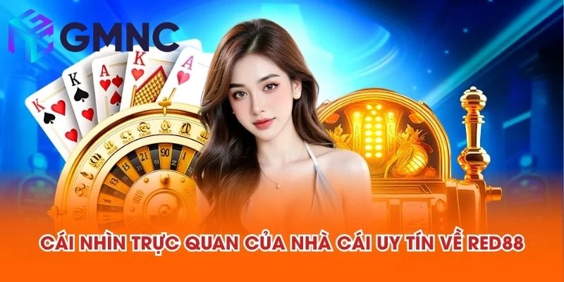 Cái nhìn trực quan của NHÀ CÁI UY TÍN về RED88