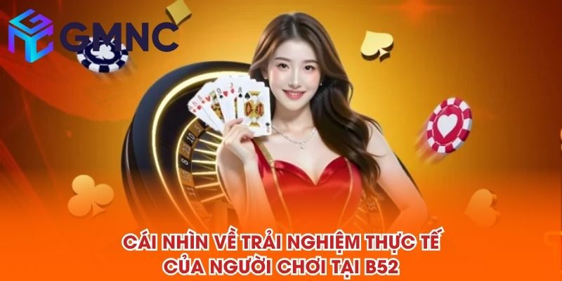 Cái nhìn về trải nghiệm thực tế của người chơi tại B52