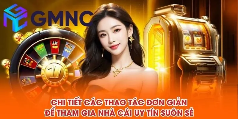 Chi tiết các thao tác đơn giản để tham gia NHÀ CÁI UY TÍN suôn sẻ