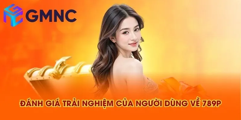 Đánh giá trải nghiệm của người dùng về 789P