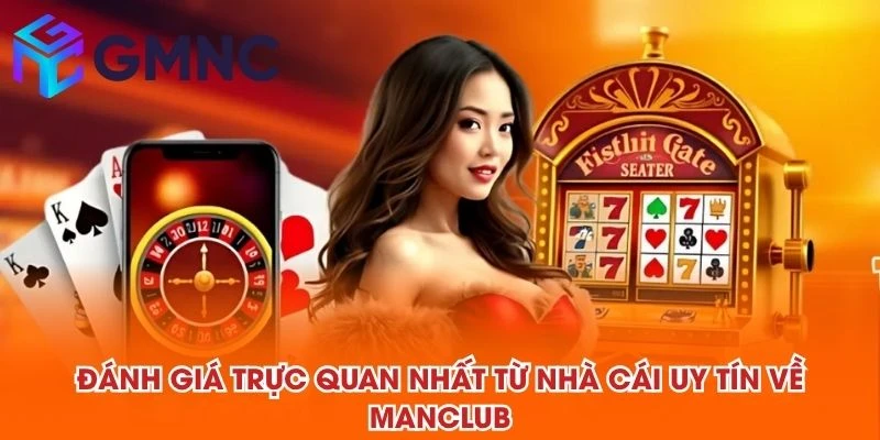 Đánh giá trực quan nhất từ NHÀ CÁI UY TÍN về MANCLUB