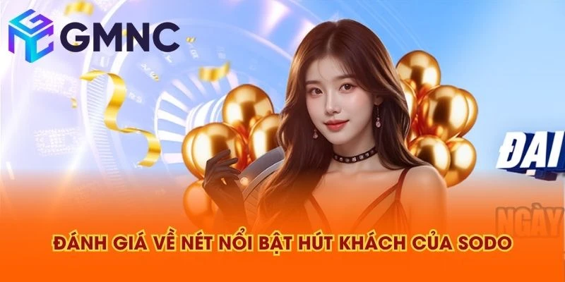 Đánh giá về nét nổi bật hút khách của SODO