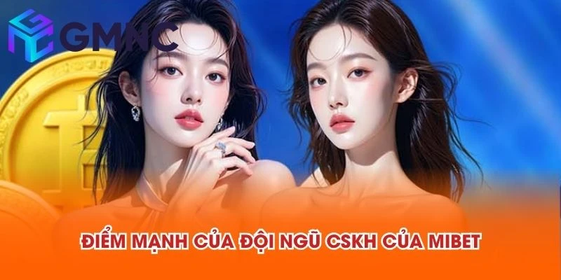 Điểm mạnh của đội ngũ CSKH của MIBET