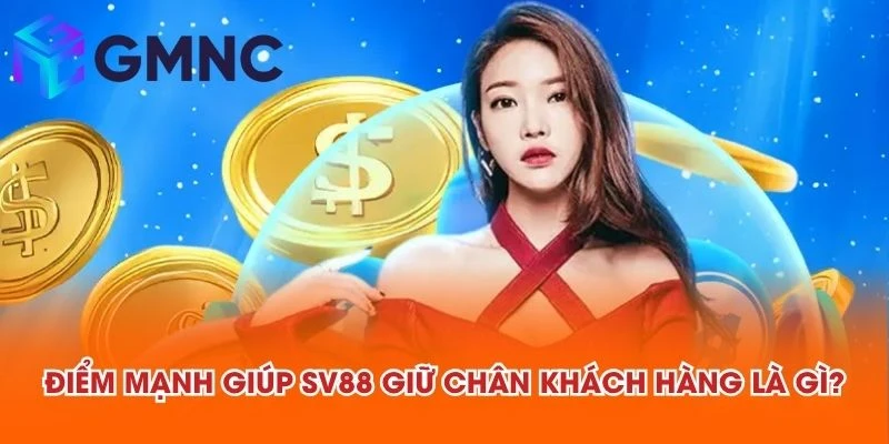 Điểm mạnh giúp SV88 giữ chân khách hàng là gì?