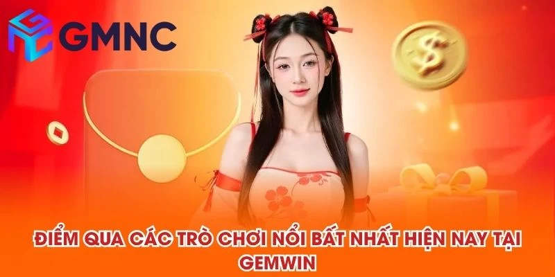 Điểm qua các trò chơi nổi bất nhất hiện nay tại GEMWIN