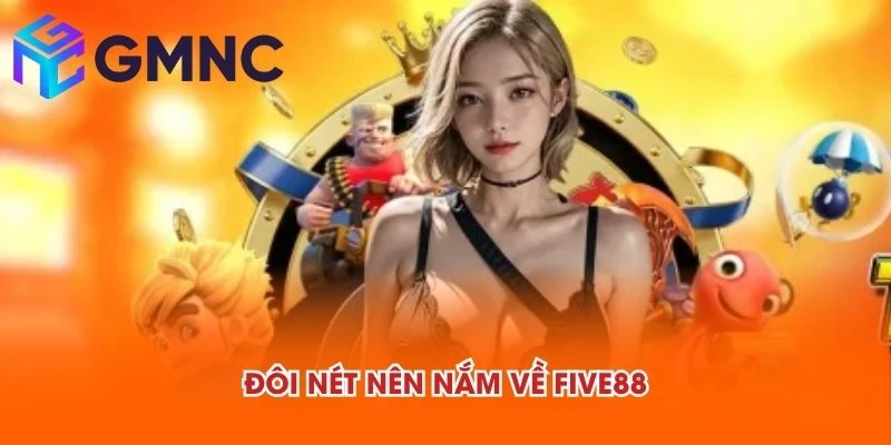 Đôi nét nên nắm về FIVE88