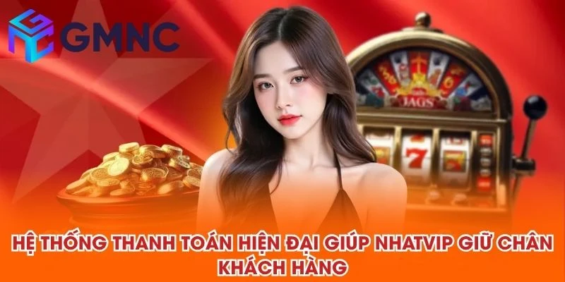 Hệ thống thanh toán hiện đại giúp NHATVIP giữ chân khách hàng