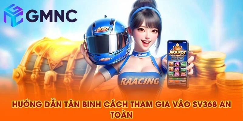 Hướng dẫn tân binh cách tham gia vào SV368 an toàn