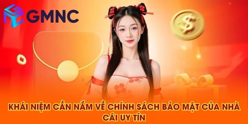 Khái niệm cần nắm về chính sách bảo mật của NHÀ CÁI UY TÍN