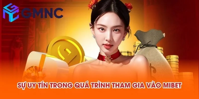 Sự uy tín trong quá trình tham gia vào MIBET