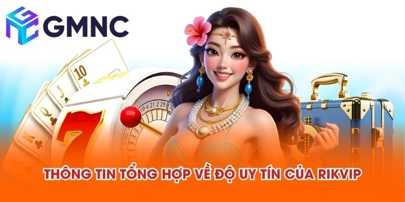Thông tin tổng hợp về độ uy tín của RIKVIP