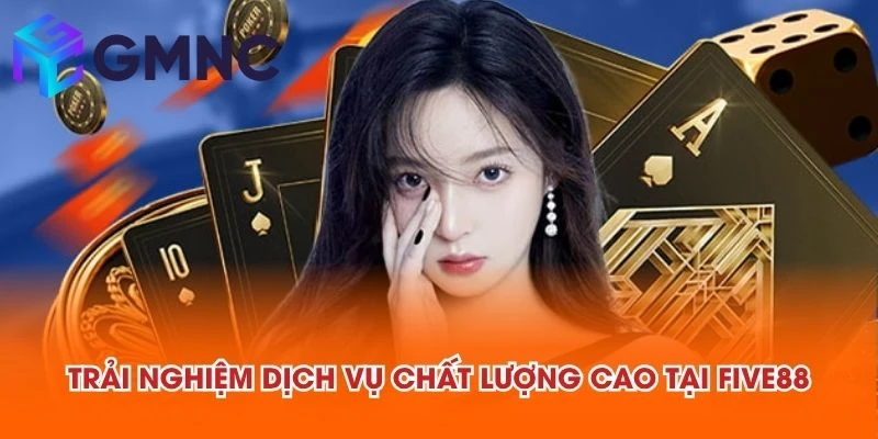 Trải nghiệm dịch vụ chất lượng cao tại FIVE88