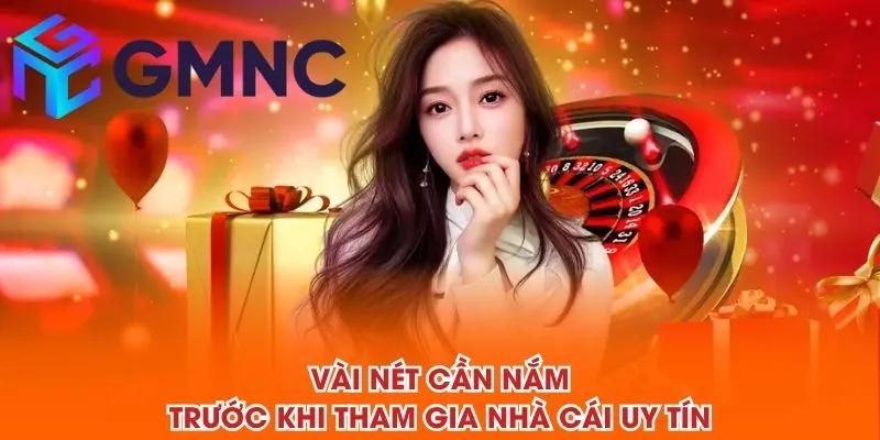 Vài nét cần nắm trước khi tham gia NHÀ CÁI UY TÍN