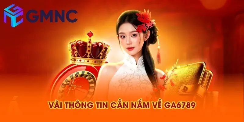Vài thông tin cần nắm về GA6789